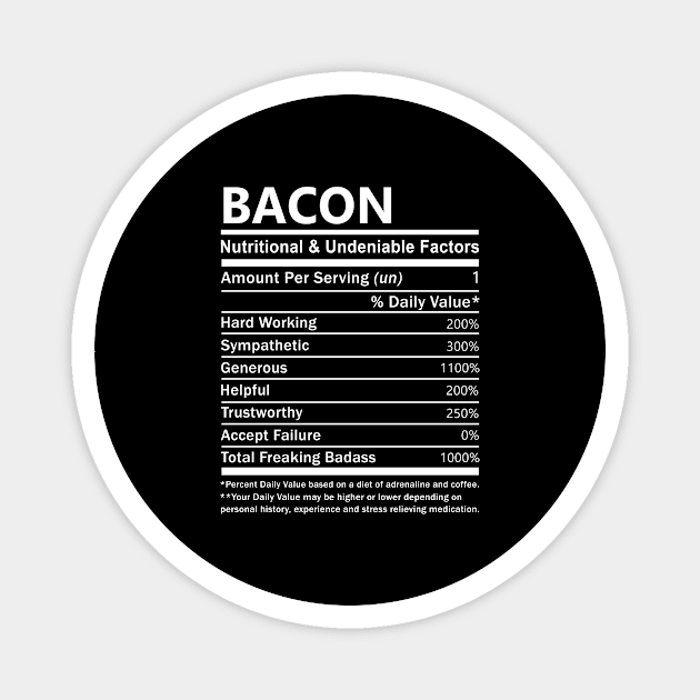 Bacon Name T Shirt - Bacon Nutritional and Undeniable Name Factors Gift Item Tee Magnet by nikitak4um